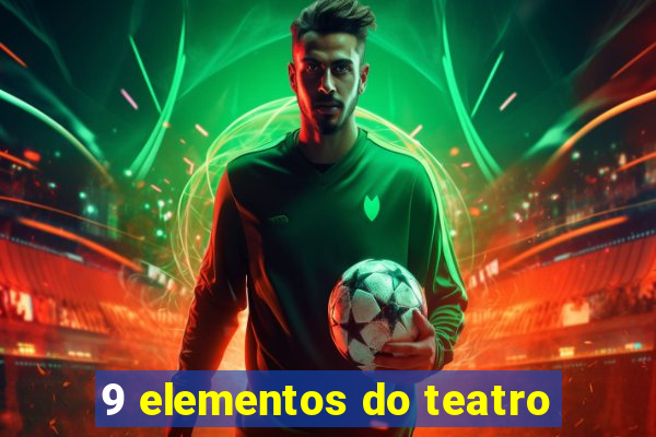 9 elementos do teatro