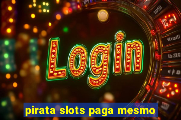 pirata slots paga mesmo