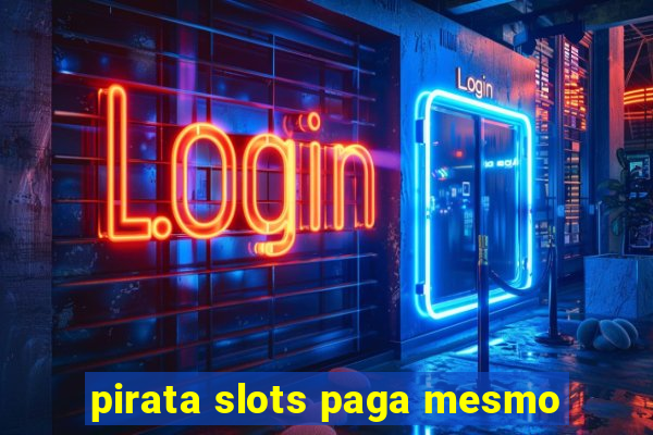 pirata slots paga mesmo