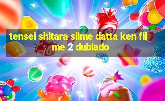 tensei shitara slime datta ken filme 2 dublado