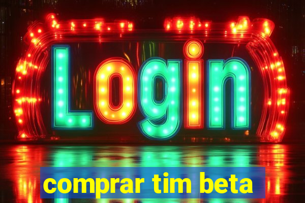 comprar tim beta