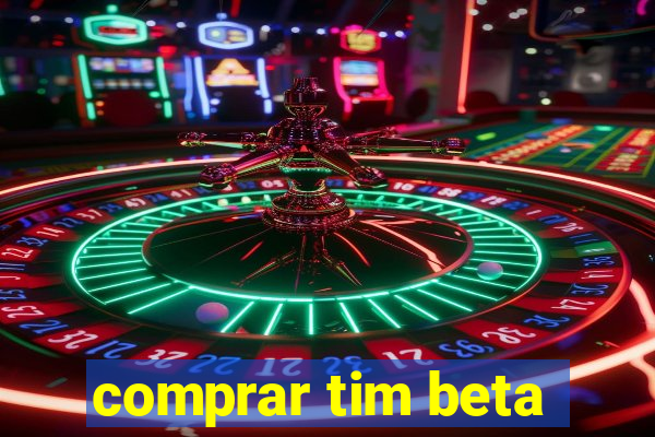 comprar tim beta