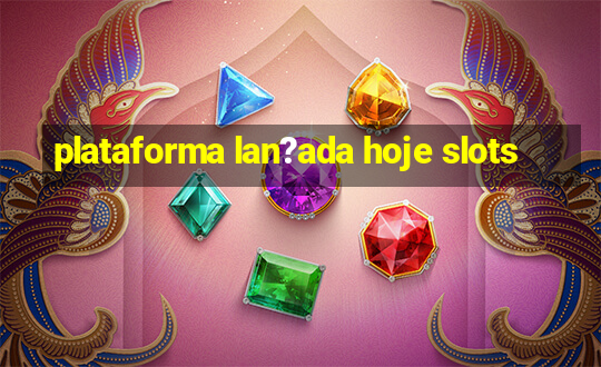 plataforma lan?ada hoje slots