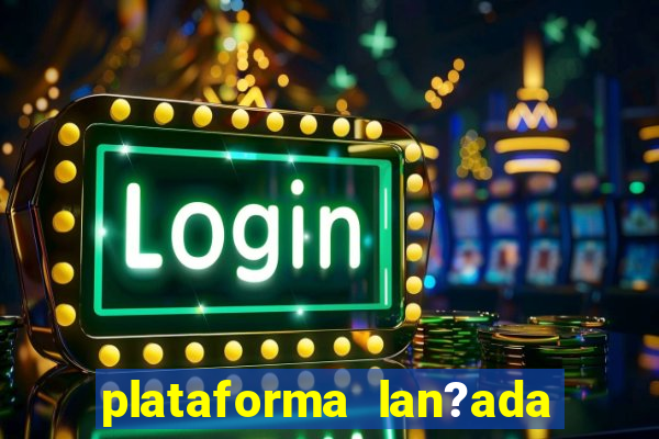 plataforma lan?ada hoje slots