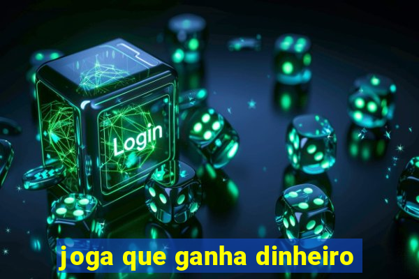 joga que ganha dinheiro