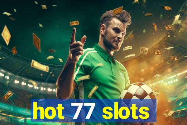 hot 77 slots