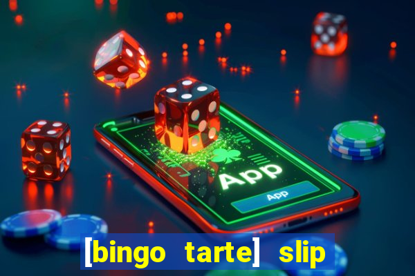 [bingo tarte] slip & stop