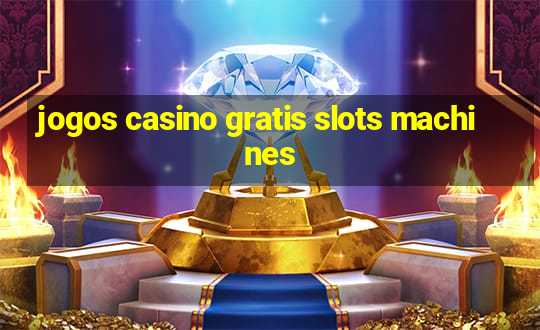 jogos casino gratis slots machines