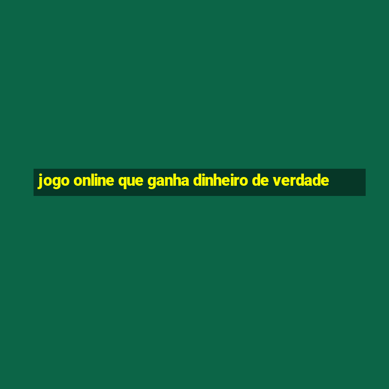 jogo online que ganha dinheiro de verdade