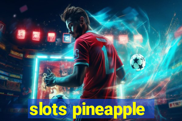 slots pineapple