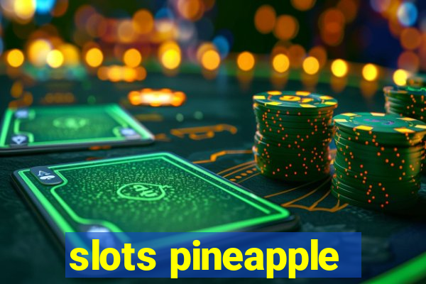 slots pineapple