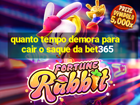 quanto tempo demora para cair o saque da bet365