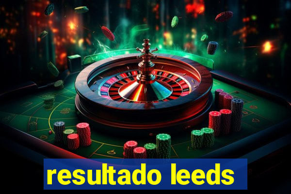 resultado leeds