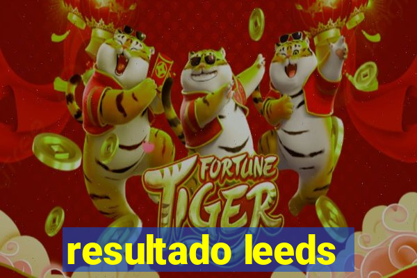 resultado leeds