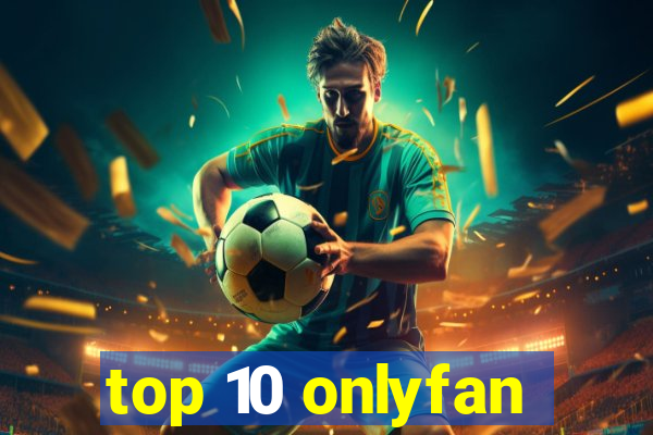 top 10 onlyfan