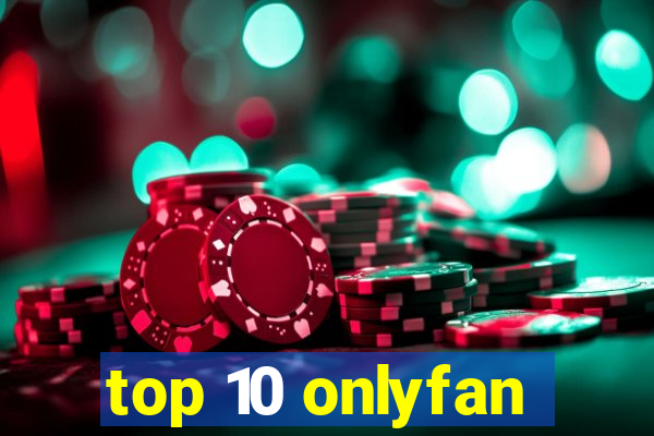 top 10 onlyfan