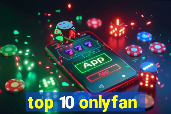 top 10 onlyfan