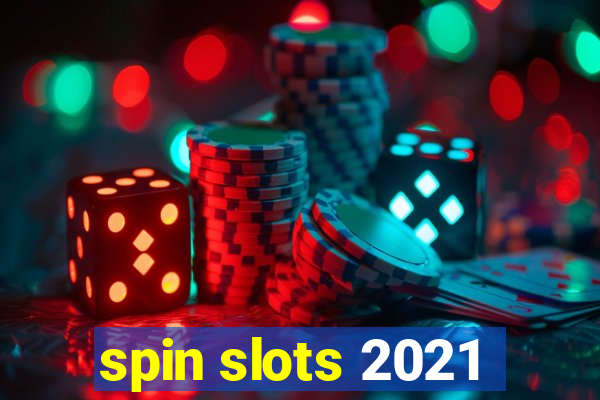 spin slots 2021