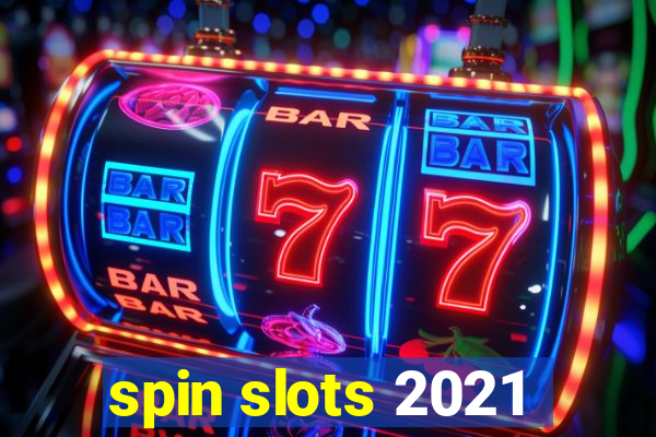 spin slots 2021