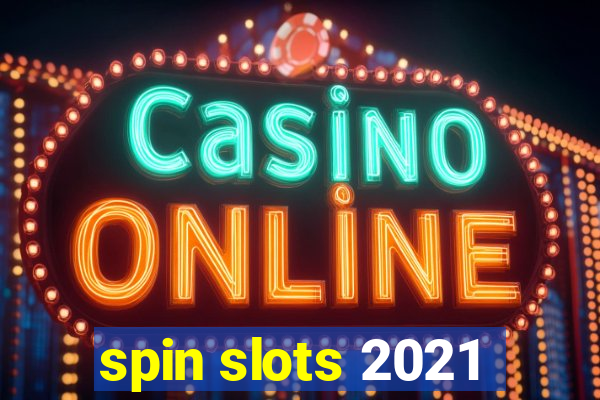 spin slots 2021