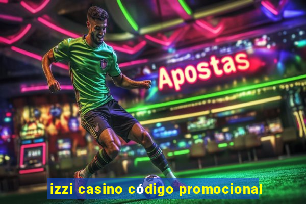 izzi casino código promocional