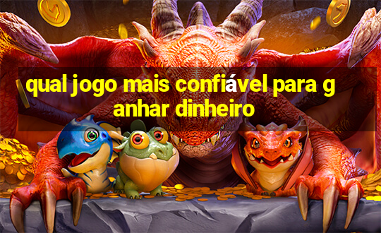 qual jogo mais confiável para ganhar dinheiro