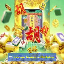 21 casino bonus uitbetalen