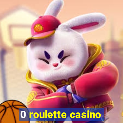 0 roulette casino