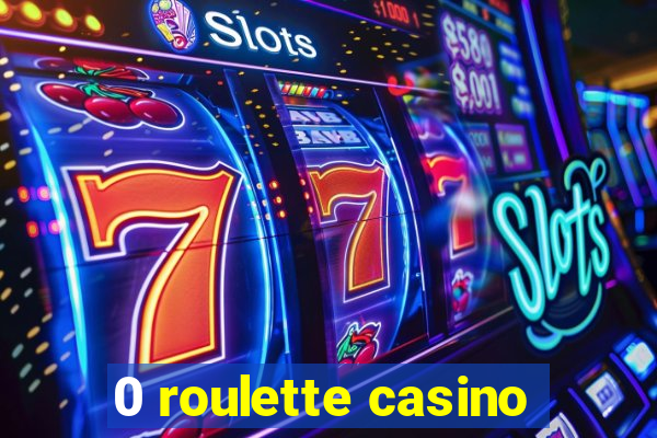 0 roulette casino