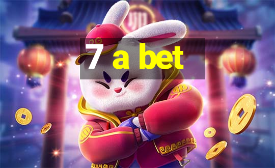 7 a bet