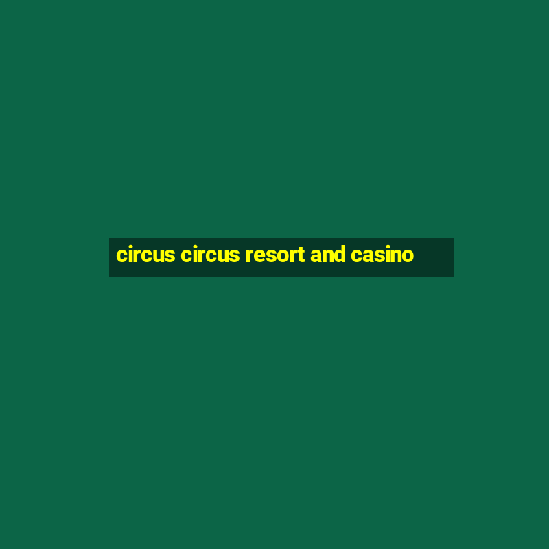 circus circus resort and casino