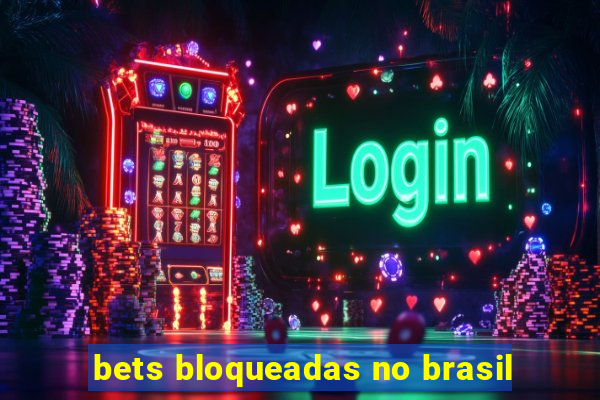 bets bloqueadas no brasil