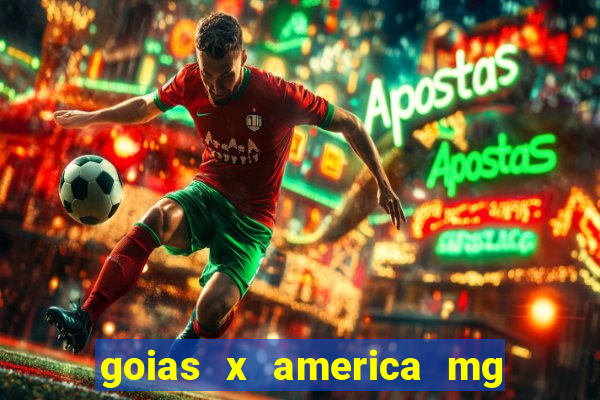 goias x america mg onde assistir