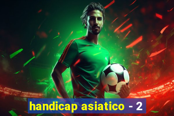 handicap asiatico - 2