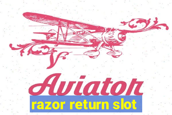 razor return slot