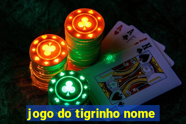 jogo do tigrinho nome