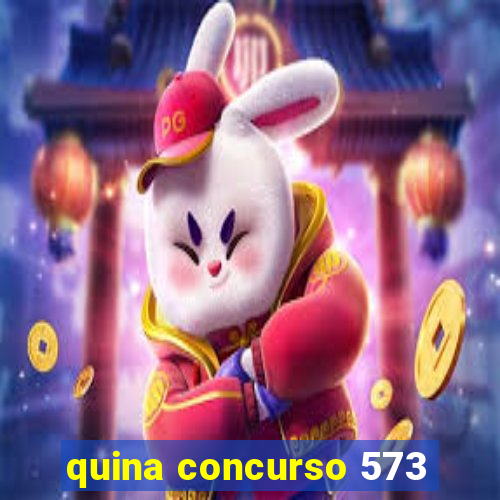 quina concurso 573