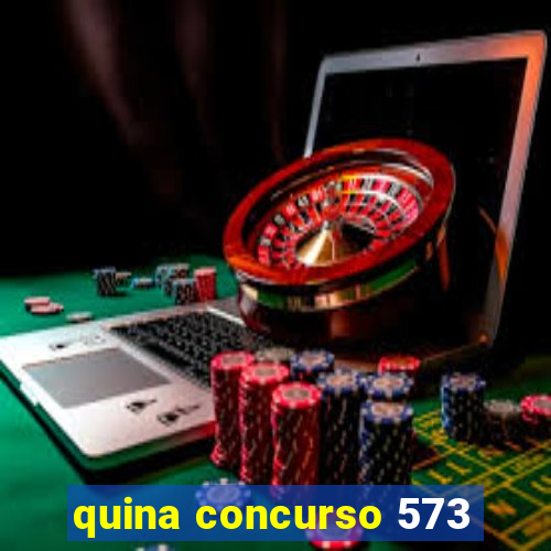 quina concurso 573