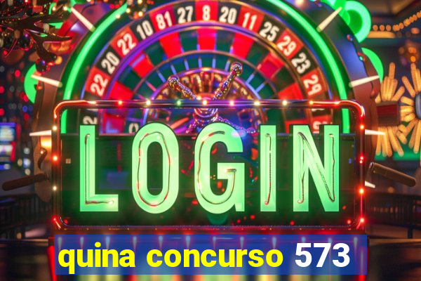 quina concurso 573