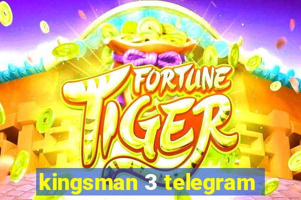 kingsman 3 telegram