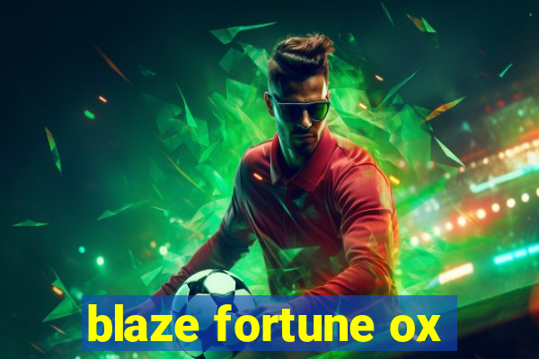 blaze fortune ox