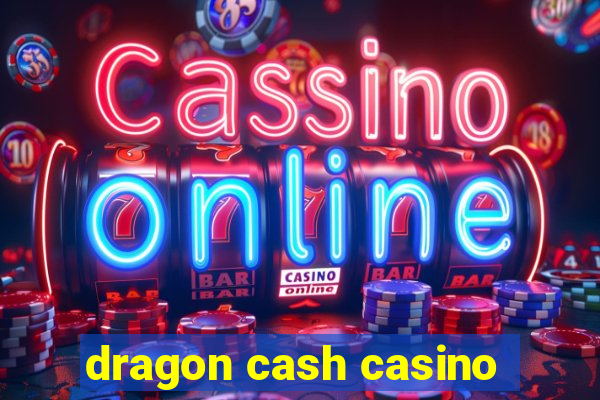 dragon cash casino