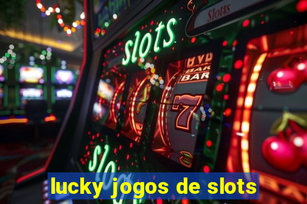 lucky jogos de slots