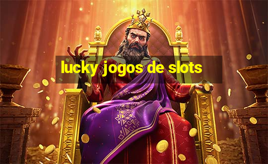 lucky jogos de slots