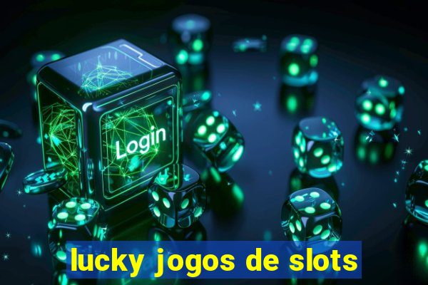 lucky jogos de slots