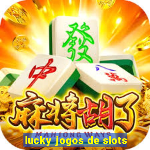 lucky jogos de slots