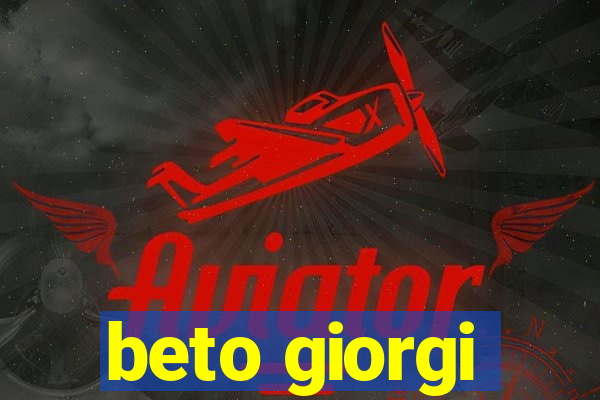 beto giorgi