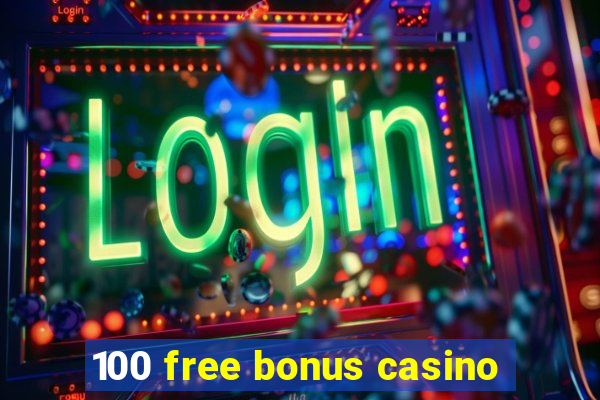 100 free bonus casino