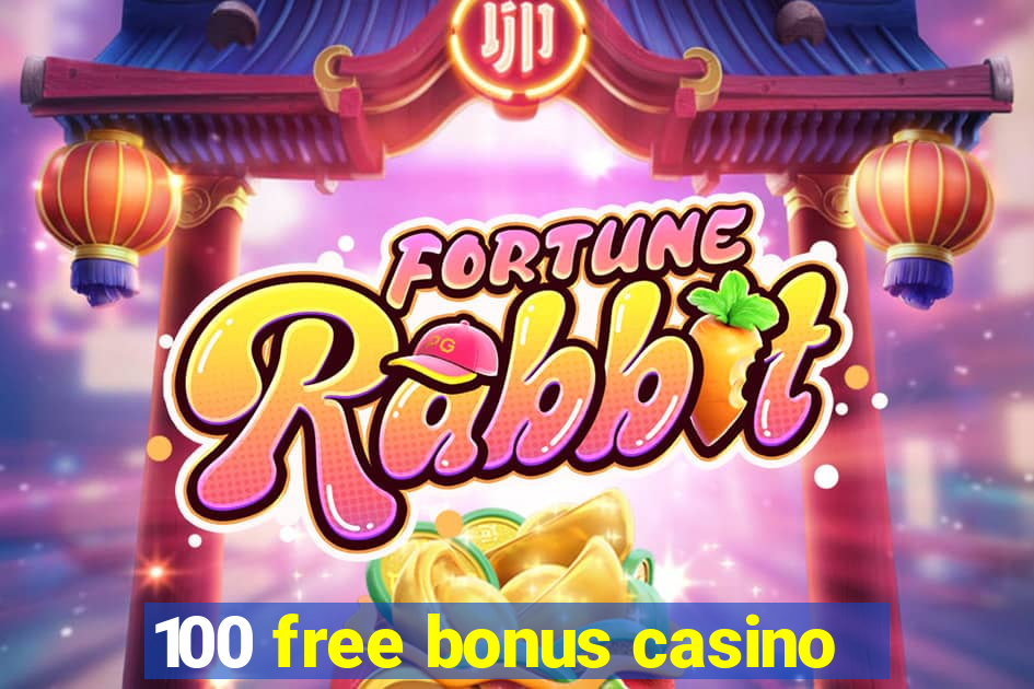 100 free bonus casino