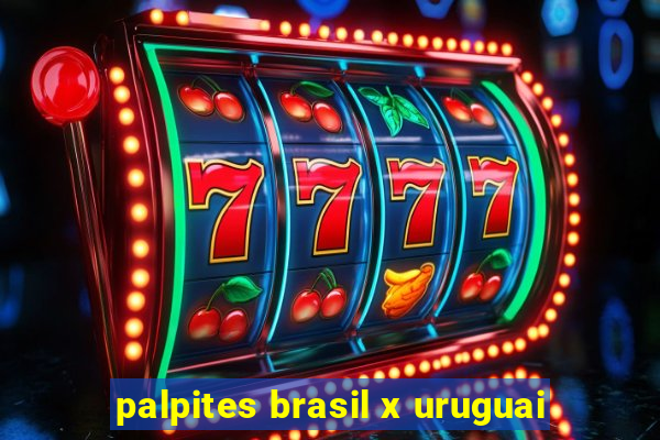 palpites brasil x uruguai